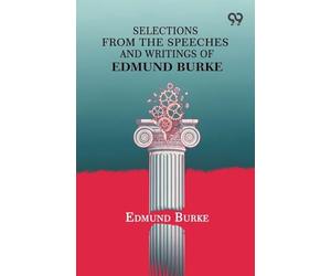 Selections From The Speeches And Writings Of Edmund Burke
