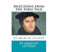 Selections from the Table Talk of Martin Luther