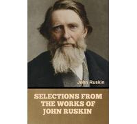 Selections from the Works of John Ruskin