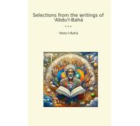 Selections from the writings of ‘Abdu'l-Bahá (Classic Books)