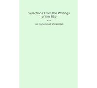 Selections From the Writings of the Báb (Classic Books)