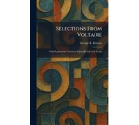 Selections From Voltaire: With Explanatory Comment Upon His Life and Works