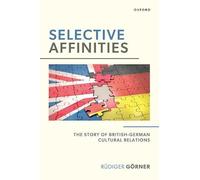 Selective Affinities: The Story of British-German Cultural Relations