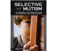 Selective Mutism: An Assessment and Intervention Guide for Therapists, Educators & Parents