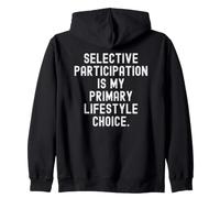 selective participation is my primary lifestyle choice Funny Zip Hoodie