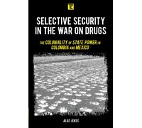 Selective Security in the War on Drugs : The Coloniality of State Power in Colombia and Mexico