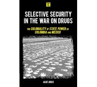 Selective Security in the War on Drugs: The Coloniality of State Power in Colombia and Mexico (Transforming Capitalism)