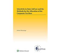 Selectivity in State Aid Law and the Methods for the Allocation of the Corporate Tax Base (Eucotax Series on European Taxation)