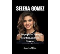 SELENA GOMEZ: A Biography of Strength, Stardom, and Self-Discovery (Celebrity Chronicles)