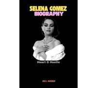 SELENA GOMEZ BIOGRAPHY: Heart & Hustle