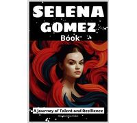 SELENA GOMEZ BOOK: A Journey of Talent and Resilience