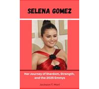 Selena Gomez: Her Journey of Stardom, Strength, and the 2025 Emmys