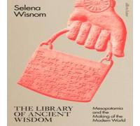 Selena Wisnom The Library of Ancient Wisdom : Mesopotamia & the Making of Selena Wisnom Multicolor