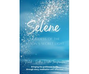 Selene: Goddess of the Moon’s Secret Light