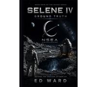 Selene IV: Ground Truth (The Selene Missions)