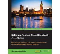 Selenium Testing Tools Cookbook - Second Edition: Over 90 recipes to help you build and run automated tests for your web applications with Selenium WebDriver