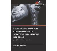 SELETTIVA VS RADICALE: CONFRONTO TRA LE STRATEGIE DI DISSEZIONE DEL COLLO: per migliorare i risultati dei pazienti