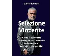 Selezione Vincente: Come trasformare la selezione del personale nel tuo primo vantaggio competitivo (HiRes361 - Strumenti utili per la gestione efficace delle Risorse Umane)