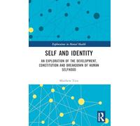 Self and Identity: An Exploration of the Development, Constitution and Breakdown of Human Selfhood (Explorations in Mental Health)