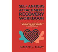 Self Anxious Attachment Recovery Workbook: How to heal Anxious, Avoidant & Disorganized Attachment, Build Secure, Healthy and Confident Relationships