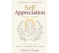 Self Appreciation: A Gentle Guide to Loving Who You Are