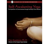 Self-Awakening Yoga: The Expansion of Consciousness Through the Bodys Own Wisdom