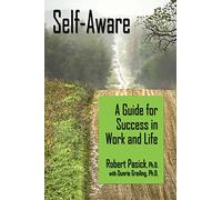 Self-Aware: A Guide for Success in Work and Life