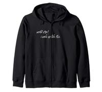 Self Aware Humor World Stop I Woke Up Funny Messy Mood Quote Zip Hoodie