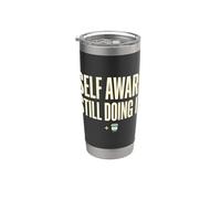 Self Aware Still Doing It Funny Saying Quote Stainless Steel Insulated Tumbler