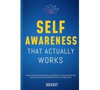 Self-Awareness That Actually Works: A Simple System to Restore Emotional Self-Awareness, Let Go of What You Don't Need, Gain Fulfillment and Learn How to Feel like Yourself Again (Freeing Your Mind)
