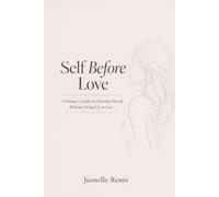 Self Before Love: A Woman's Guide to Choosing Herself Without Giving Up on Love