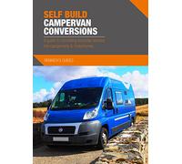 Self Build Campervan Conversions – Guide to converting vehicles into campervans & motorhomes