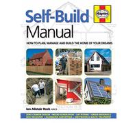 Self-Build Manual: How to plan, manage and build the home of your dreams