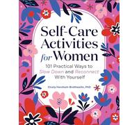 Self-Care Activities for Women: 101 Practical Ways to Slow Down and Reconnect With Yourself