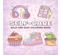 Self Care Bold and Easy Coloring Book: Cute Illustrations to Soothe Your Mind & Spark Joy