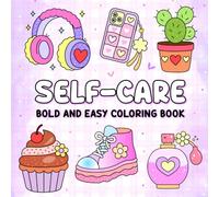 Self-Care Bold and Easy Coloring Book: Relaxing, Uplifting Designs perfect for Stress Relief, Mindfulness, and Confidence