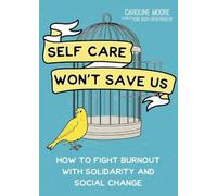 Self Care Can't Save Us: How Solidarity, Not Self Care, Will Save Us From Hustle Culture