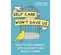 Self Care Can't Save Us: How Solidarity, Not Self Care, Will Save Us From Hustle Culture