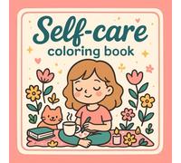 Self-care coloring book: A Cozy Coloring Escape for Self-Love and Relaxation