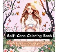 Self-Care Coloring Book: Beautiful Designs for Women to Unwind, Reflect, and Reconnect with Self-Love