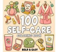 Self-Care Coloring Book Bold and Easy: 100 Big and Simple Designs Featuring Self-Love, Cosmetics, Skincare and Stuff for Adults, Women, Teens, ... and Girls for Stress Relief and Relaxation