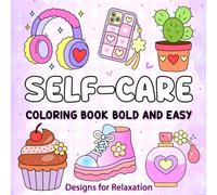 Self-Care Coloring Book Bold-&-Easy Designs for Relaxation: 40+ Simple & Cozy Illustrations with Gentle-Self-Care Prompts to Reduce Stress and Nurture the-Soul
