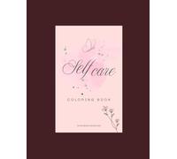 Self Care Coloring Book: Inspiring Affirmations for Relaxation, Stress, Relief and Mindflulness