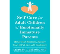 Self-Care for Adult Children of Emotionally Immature Parents