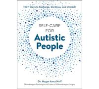 Self-Care for Autistic People: 100+ Ways to Recharge, De-Stress, and Unmask!