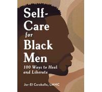 Self-Care for Black Men : 100 Ways to Heal and Liberate