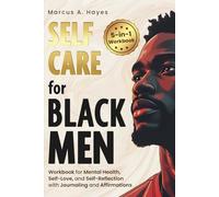 Self-Care for Black Men: 5-in-1 Workbook for Mental Health, Self-Love, and Self-Reflection with Journaling and Affirmations
