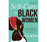 Self-Care for Black Women: 5 Books in 1 - A Powerful Mental Health Workbook to Quiet Your Inner Critic, Boost Self-Esteem, and Love Yourself