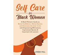 Self-Care for Black Women: A Black Woman's Guide to Boost Confidence, Attract Success and Overcome the Inner Critic with Empowering Affirmations, Inspirational Quotes & Important Life Lessons
