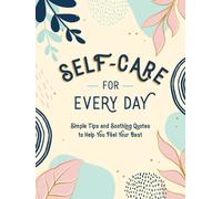 Self-Care for Every Day: Simple Tips and Soothing Quotes to Help You Feel Your Best